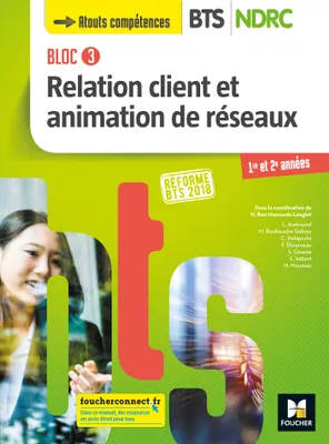 Bloc 3 relation client et animation de réseaux / BTS NDRC 1re et 2e années : manuel