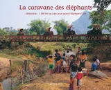 Caravane des elephants (La), ElefantAsia, 1300 km au Laos pour sauver l'éléphant d'Asie