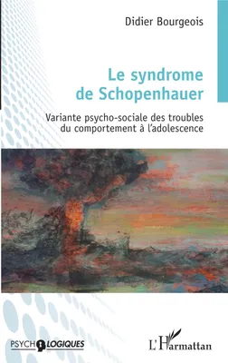 Le syndrome de Schopenhauer, Variante psycho-sociale des troubles du comportement à l'adolescence