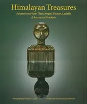 Himalayan Treasures: Adornments from Tibet, Nepal, Bhutan, Ladakh & Arunachal Pradesh /anglais