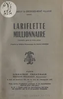Lariflette millionnaire, Comédie gaie en trois actes d'après le célèbre personnage de Daniel Laborne