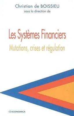 Les systèmes financiers - mutations, crises et régulation, mutations, crises et régulation