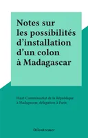 Notes sur les possibilités d'installation d'un colon à Madagascar