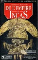 La Fabuleuse Découverte de l'Empire des Incas, - L'AVENTURE DE PIZARRE ET SES FRERES RECONSTITUEE A PARTIR DE DOCUMENTS ORIGINA