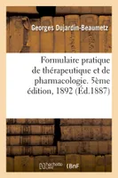 Formulaire pratique de thérapeutique et de pharmacologie. 5ème édition, 1892