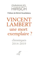 Vincent Lambert, une mort exemplaire ?, Chroniques 2014-2019