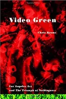 Chris Kraus Video Green : Los Angeles and the Triumph of Nothingness /anglais