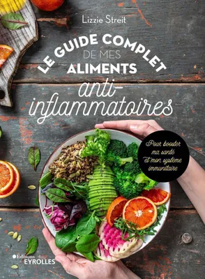 Le guide complet de mes aliments anti-inflammatoires, Pour booster ma santé et mon système immunitaire