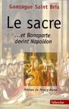 Le sacre ...et Bonaparte devint Napoléon, et Bonaparte devint Napoléon