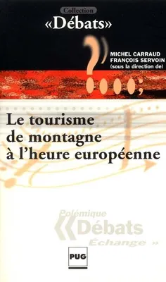TOURISME DE MONTAGNE A L'HEURE EUROPEENNE, [actes du colloque, Grenoble, 10 mai 2001]