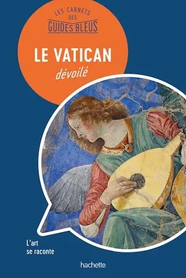 Les Carnets des Guides Bleus : Le Vatican dévoilé, Les lieux se racontent