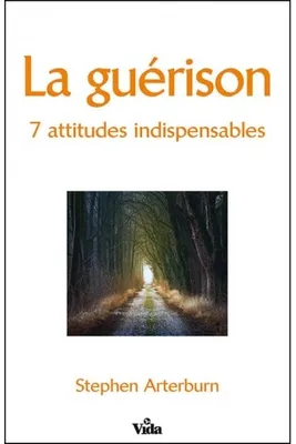LA GUERISON 7 ATTITUDES INDISPENSABLES, 7 attitudes indispensables