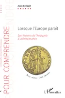 Lorsque l'Europe paraît, Son histoire de l'Antiquité à la Renaissance