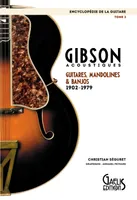 L'encyclopédie de la guitare, 2, Gibson acoustiques, Guitares, mandolines & banjos, 1902-1979