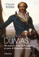 Le général Dumas, Né esclave, rival de bonaparte et père d'alexandre dumas