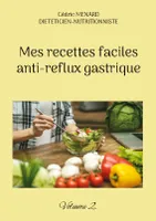 Mes recettes faciles anti-reflux gastrique, Volume 2.
