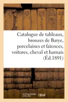 Catalogue de tableaux anciens et modernes, bronzes de Barye et autres, porcelaines, et faïences, voitures, cheval et harnais