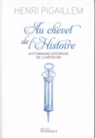 Au chevet de l'Histoire - Dictionnaire historique de la médecine