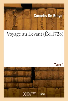 Voyage au Levant. Tome 4