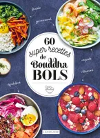 60 super recettes de bouddha bols
