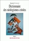 Dictionnaire des néologismes créoles., Tome 1, Dictionnaire des néologismes créoles