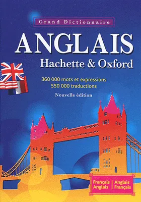 Grand Dictionnaire Anglais HACHETTE OXFORD, The Oxford-Hachette French dictionary : French-English, English-French
