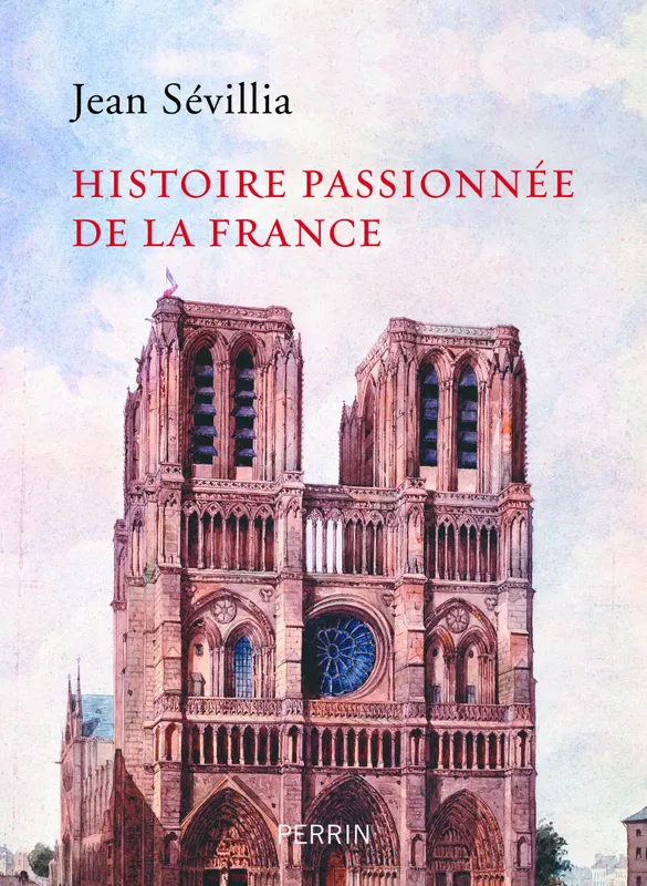 Histoire passionnée de la France Jean Sévillia