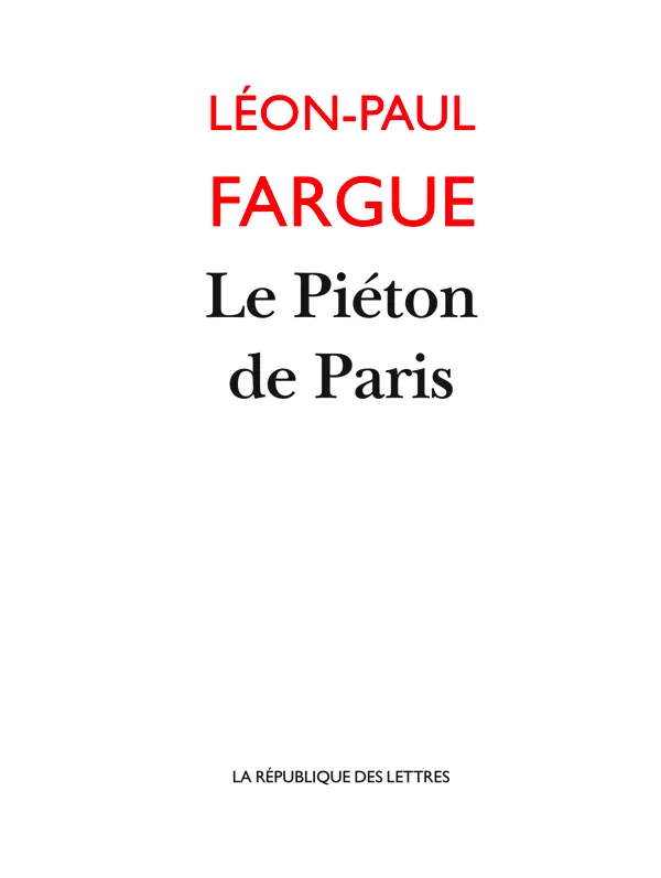 Livres Littérature et Essais littéraires Romans contemporains Francophones Le Piéton de Paris Léon-Paul Fargue