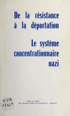De la Résistance à la déportation, Pages d'histoire récente pour servir à l'instruction civique. Le système concentrationnaire nazi