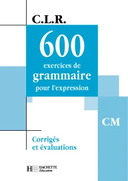 600 exercices de Grammaire CM - Corrigés, corrigés et évaluations