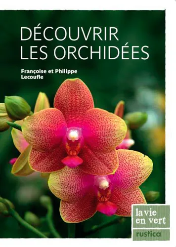 Livres Écologie et nature Nature Jardinage Découvrir les orchidées Françoise Lecoufle, Philippe Lecoufle