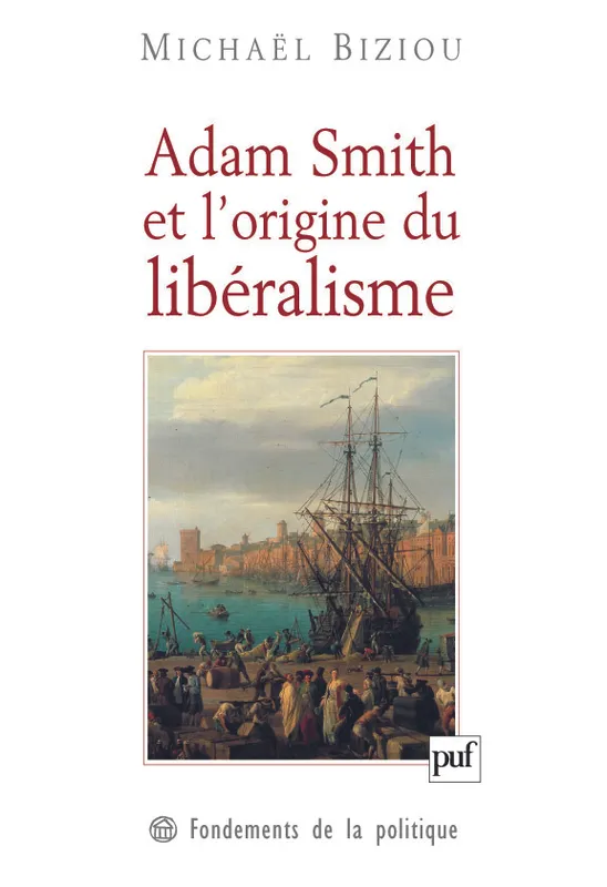 Livres Sciences Humaines et Sociales Philosophie Adam smith et l'origine du liberalisme Michaël Biziou