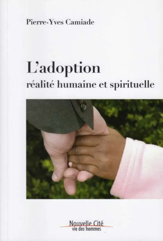 Livres Spiritualités, Esotérisme et Religions Religions Christianisme L'adoption, Réalité humaine et spirituelle Pierre-Yves Camiade