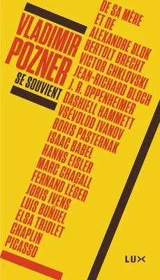 Vladimir Pozner se souvient, de sa mère et de Alexandre Blok, Bertolt Brecht, Victor Chklovski, Jean-Richard Bloch, J. R. Oppenheimer, Dashiell Hammett...