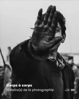 Corps à corps   Histoire(s) de la photographie   Catalogue de l'exposition, HISTOIRE(S) DE LA PHOTOGRAPHIE