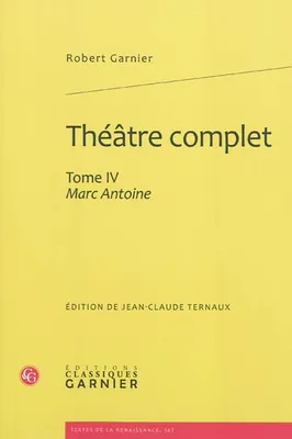 Théâtre complet / Robert Garnier., 4, Théâtre complet, Marc Antoine
