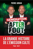 Génération After Foot - La grande histoire de l'émission culte, La grande histoire de l'émission culte