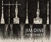 Jim Dine Printmaker: Leaving My Tracks /anglais