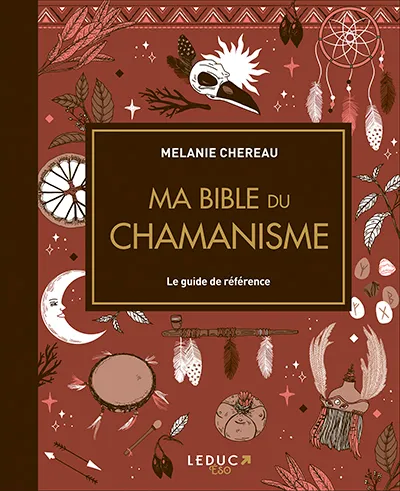 Livres Spiritualités, Esotérisme et Religions Esotérisme Ma bible du chamanisme, Le guide de référence Mélanie Chereau