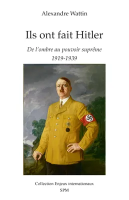 Ils ont fait Hitler, De l'ombre au pouvoir suprême - 1919-1939