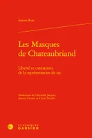 Les Masques de Chateaubriand, Liberté et contraintes de la représentation de soi