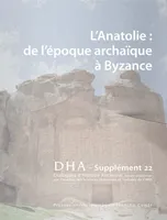 Dialogues d'histoire ancienne supplément 22, L'Anatolie de l'époque archaïque à Byzance