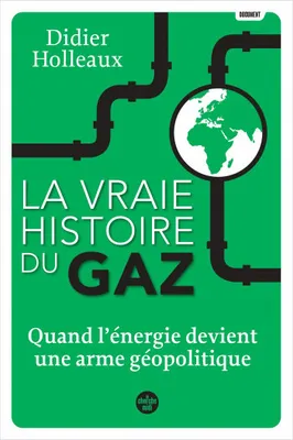 La vraie histoire du gaz - Quand l'énergie devient une arme géopolitique