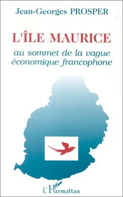 le Maurice au sommet de la vague économique francophone, au sommet de la vague économique francophone