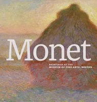 Monet: Paintings at the Museum of Fine Arts, Boston /anglais