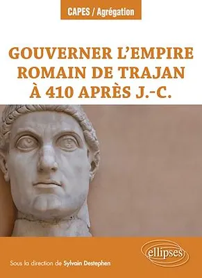 Gouverner l'Empire romain de Trajan à 410 après J.-C.
