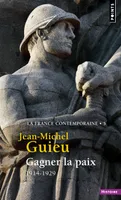 5, Gagner la paix  (La France contemporaine, t 5), 1914-1929