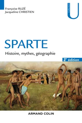 Sparte - 2e éd. - Histoire, mythes, géographie, Histoire, mythes, géographie