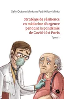 Stratégie de résilience en médecine d’urgence pendant la pandémie de Covid-19 à Paris - Tome 1