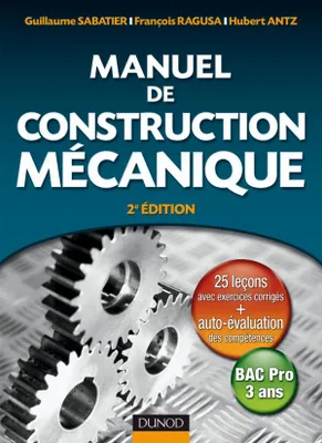 MANUEL DE CONSTRUCTION MECANIQUE : 2EME EDITION - Guillaume Sabatier,  François Ragusa, Hubert Antz - Librairie L'Armitière